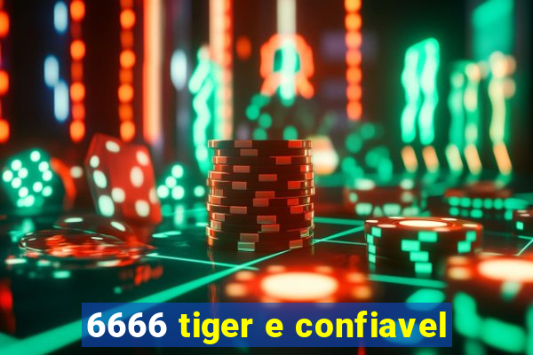 6666 tiger e confiavel