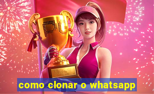 como clonar o whatsapp