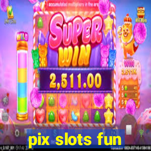 pix slots fun