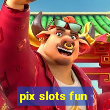 pix slots fun