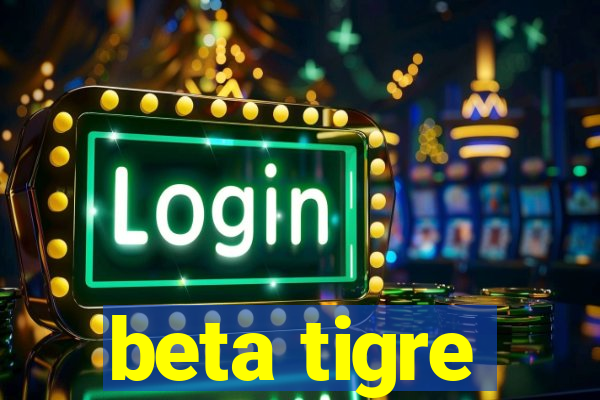 beta tigre