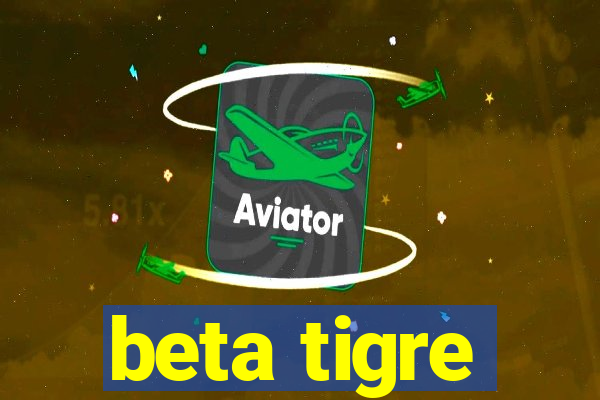 beta tigre