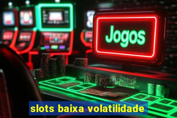 slots baixa volatilidade