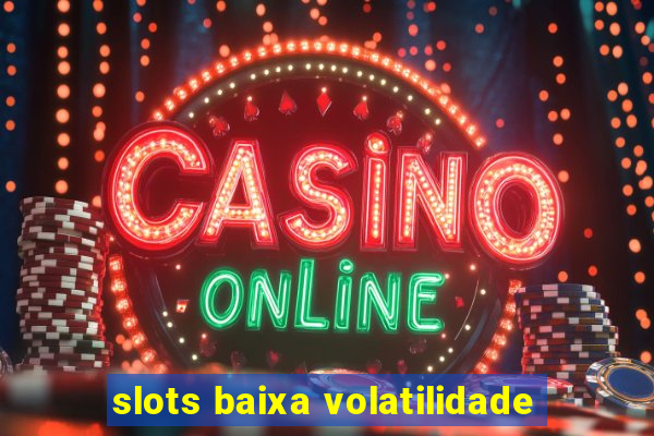 slots baixa volatilidade