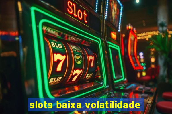 slots baixa volatilidade