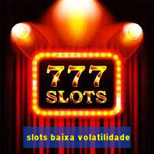 slots baixa volatilidade