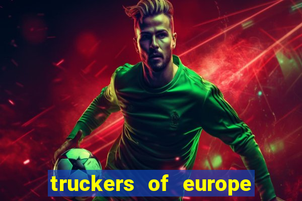 truckers of europe 3 dinheiro infinito