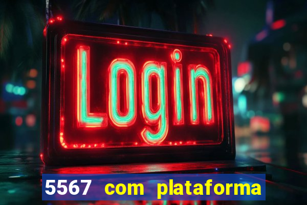 5567 com plataforma de jogos