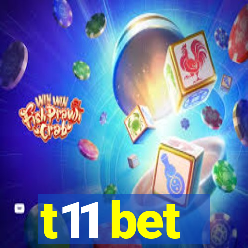 t11 bet