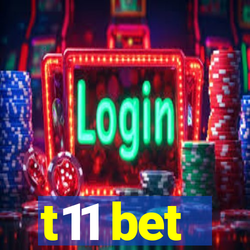 t11 bet