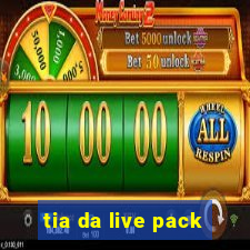 tia da live pack