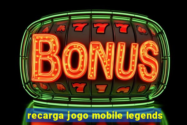 recarga jogo mobile legends