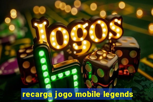 recarga jogo mobile legends