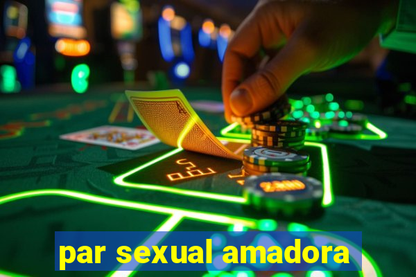 par sexual amadora