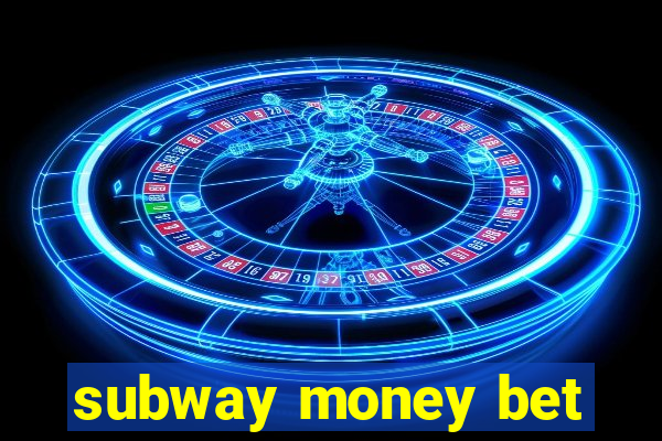 subway money bet