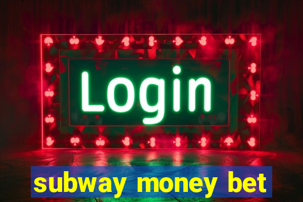 subway money bet