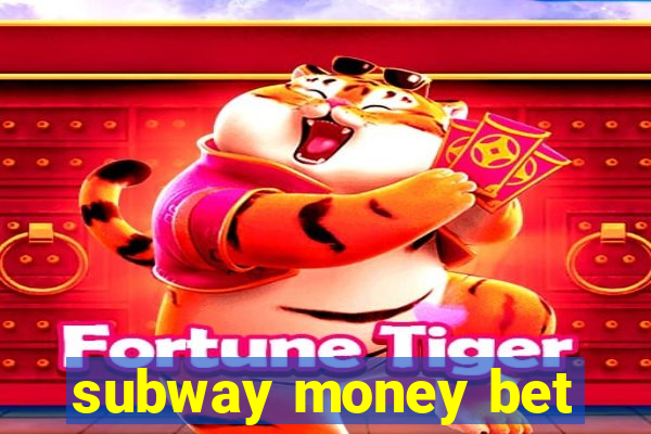 subway money bet