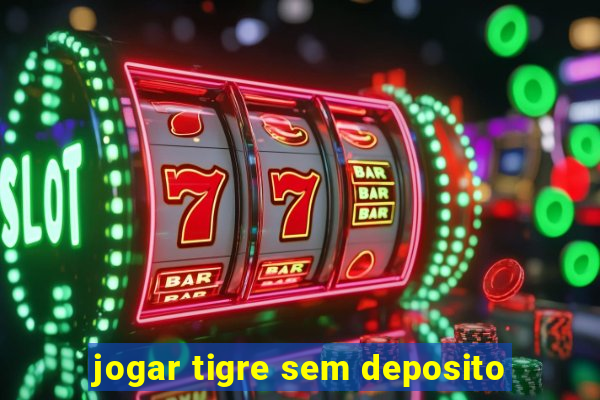 jogar tigre sem deposito