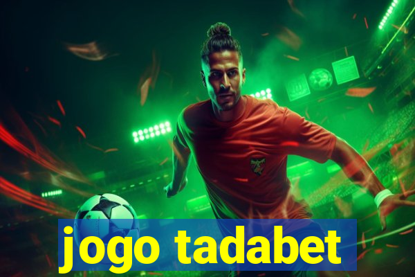 jogo tadabet