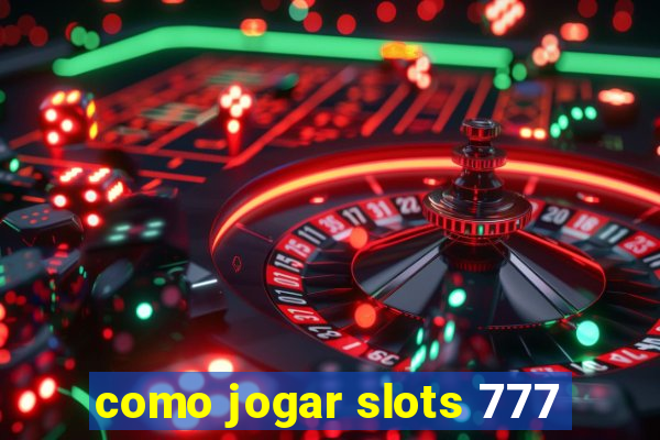 como jogar slots 777