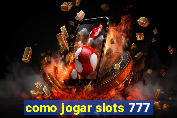 como jogar slots 777