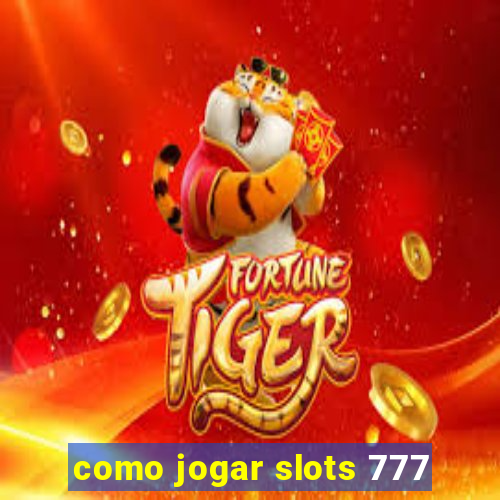 como jogar slots 777