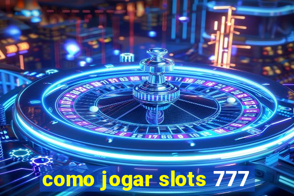 como jogar slots 777