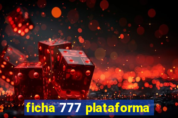 ficha 777 plataforma