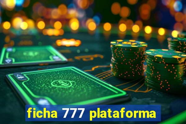 ficha 777 plataforma