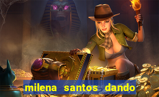 milena santos dando pro kid bengala