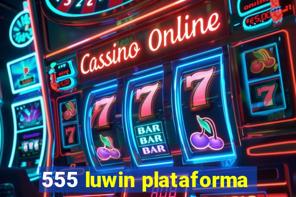 555 luwin plataforma