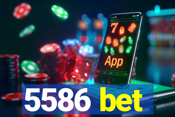 5586 bet