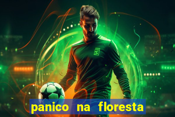 panico na floresta 4 filme completo dublado mega filmes