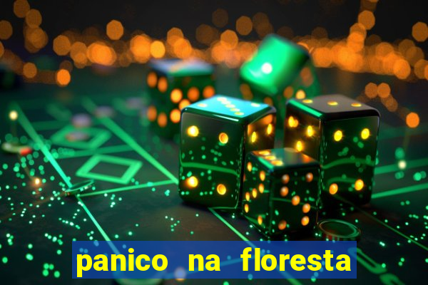 panico na floresta 4 filme completo dublado mega filmes