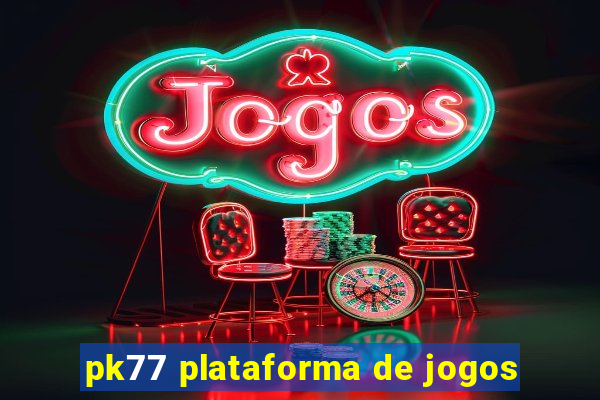 pk77 plataforma de jogos