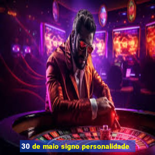 30 de maio signo personalidade