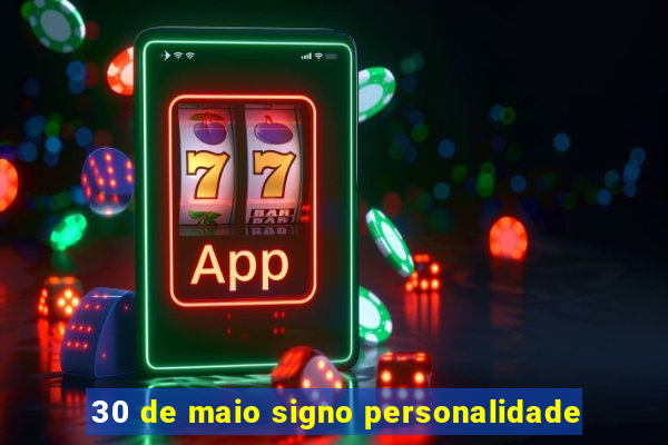 30 de maio signo personalidade