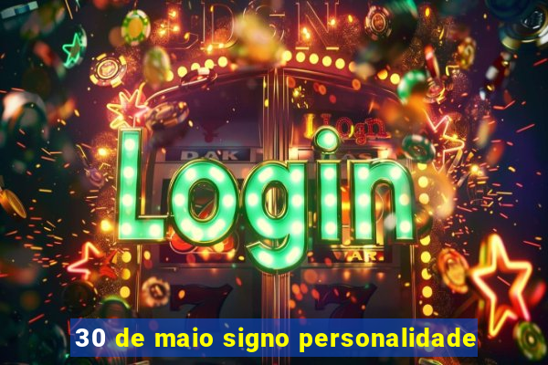 30 de maio signo personalidade