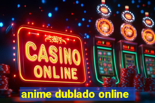 anime dublado online