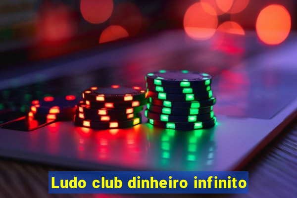 Ludo club dinheiro infinito