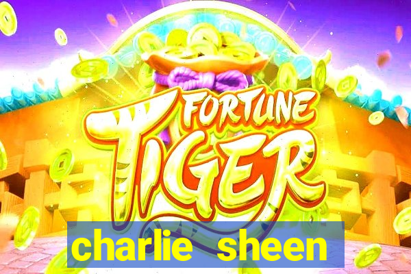 charlie sheen fortuna 2024