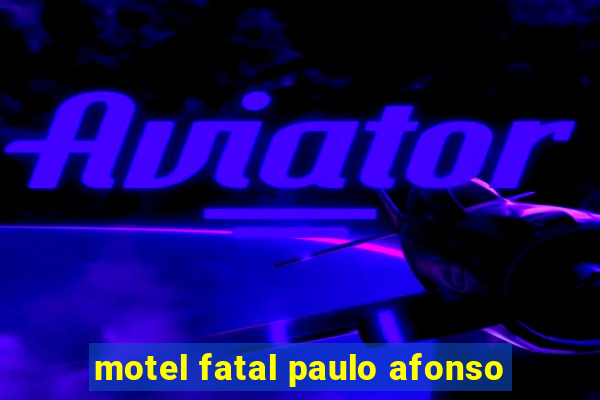 motel fatal paulo afonso