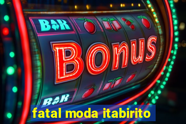 fatal moda itabirito