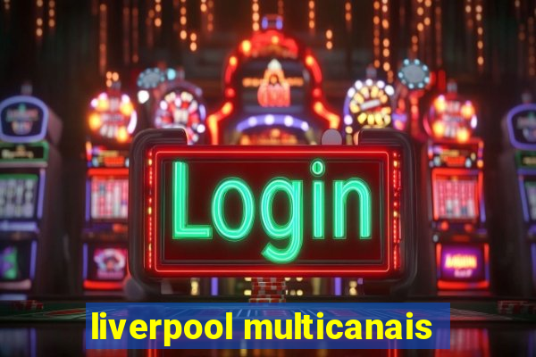 liverpool multicanais