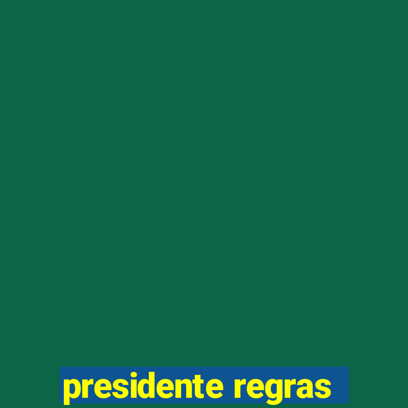 presidente regras