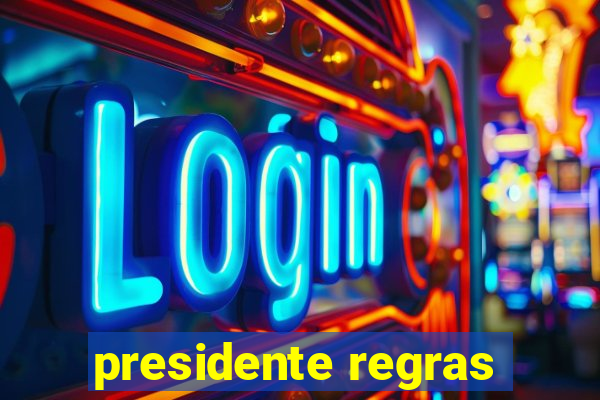 presidente regras