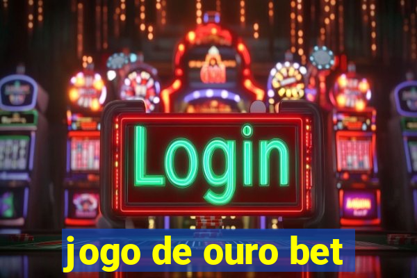 jogo de ouro bet