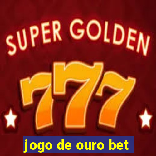 jogo de ouro bet