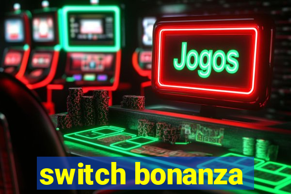 switch bonanza