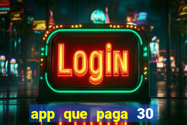 app que paga 30 reais para se cadastrar